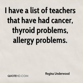 ... of teachers that have had cancer, thyroid problems, allergy problems
