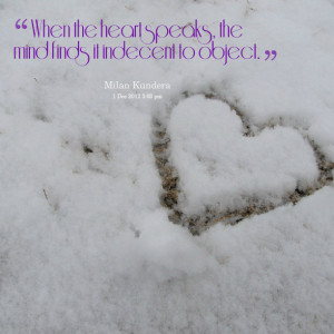 Quotes Picture: when the heart speaks, the mind finds it indecent to ...