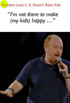 from Louis CK about parenting and a video bit about women who date men ...