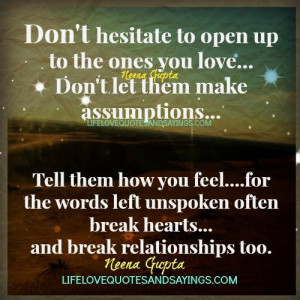 to open up to the ones you love… Don’t let them make assumptions ...