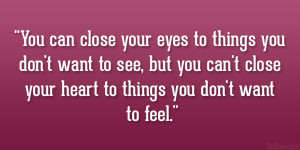 close your eyes to things you don t want to see but you can t close ...