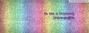 Im like a Diamond, Unbreakable Profile Facebook Covers