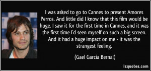 was asked to go to Cannes to present Amores Perros. And little did I ...