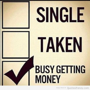 Single Taken Busy Getting Money - Money Quote