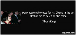 ... Obama in the last election did so based on skin color. - Alveda King
