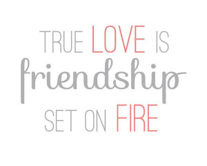 True #Love is #friendship set on fire
