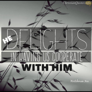 Watchman Nee Quote – God Delights in our Cooperation