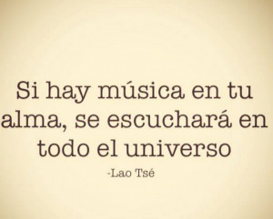 Si hay música en 'tu' alma... - Lao Tsé