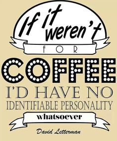letterman coffee quote more coffee humor caffeine addict coffe quotes ...