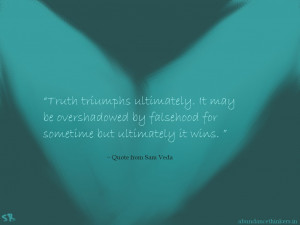 ... for sometime but ultimately it wins.” ~ Quote from Sam Veda