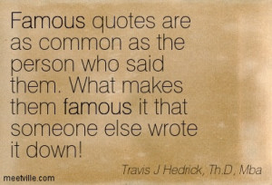 Famous Quotes Are As Common As The Person Who Said Them. What Makes ...