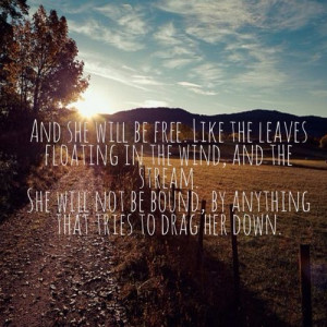 And she will be FREE like the leaves floating in the wind and the ...