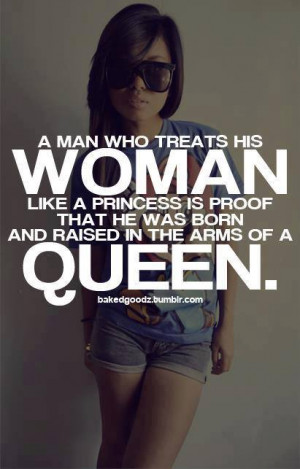 treats his woman like a princess is proof that he was born and raised ...