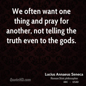 We often want one thing and pray for another, not telling the truth ...