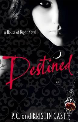 Destined : House of Night Series : Book 9 - Kristin Cast