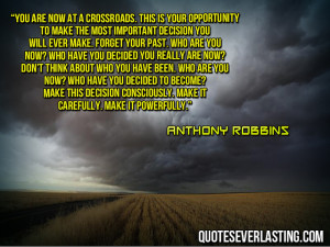You are now at a crossroads. This is your opportunity to make the most ...