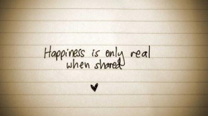 Happiness is only real when shared happiness quote