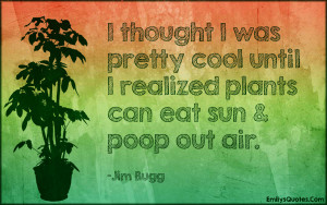 EmilysQuotes.Com - thought, cool, understanding, realize, plants, eat ...