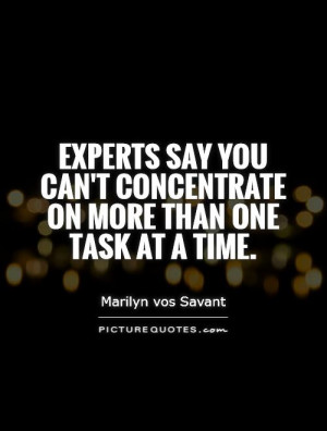 ... you can't concentrate on more than one task at a time Picture Quote #1