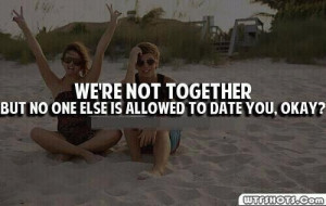 Were not together but no one else allowed to date you okay love quote