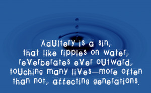 This is a sin, that like ripples on water, reverberates ever outward ...