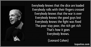 ... the rich get rich That's how it goes Everybody knows. - Leonard Cohen