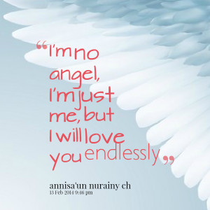 Quotes Picture: i'm no angel, i'm just me, but i will love you ...