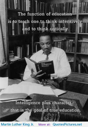 ... that is the goal of true education.” Dr. Martin Luther King Jr