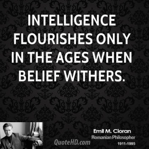 Intelligence flourishes only in the ages when belief withers.