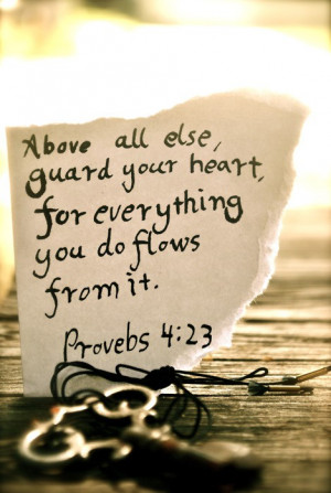 Watch over your heart with all diligence, for from it flows the ...