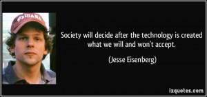 Society will decide after the technology is created what we will and ...