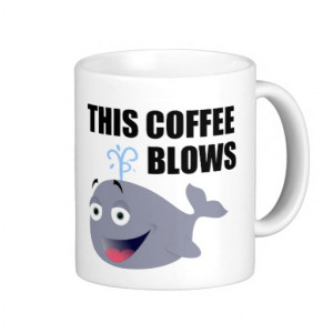 Funny Coffee Quote With Whale Coffee Mugs