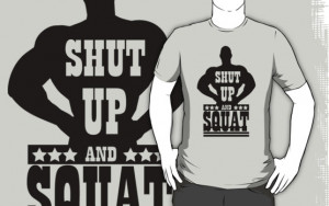 Shut Up and Squat Shirt
