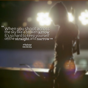Quotes Picture: when you shoot across the sky like a broken arrow it's ...