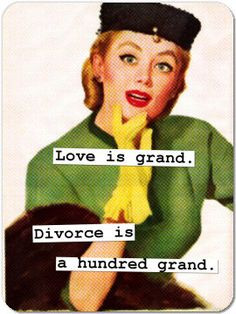 Love is grand. Divorce is a hundred grand.