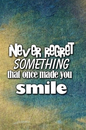 Never regret something that once made you smile. #quotes #inspiration