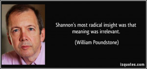 ... radical insight was that meaning was irrelevant. - William Poundstone