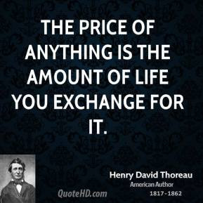 henry-david-thoreau-life-quotes-the-price-of-anything-is-the-amount ...