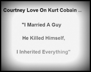 Courtney Love quote about Kurt Cobain. I'M COURTNEY LOVE AND MY USED ...