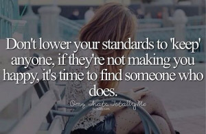 Don't lower your standards to ''keep'' anyone, if they're not making ...