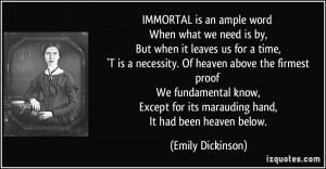IMMORTAL is an ample word When what we need is by, But when it leaves ...