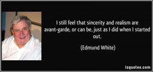 still feel that sincerity and realism are avant-garde, or can be ...