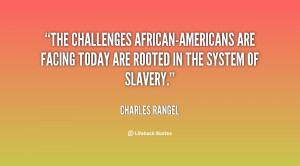 The challenges African-Americans are facing today are rooted in the ...