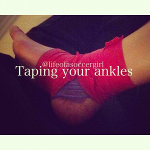 Taping Your Ankles ” ~ Soccer Quote