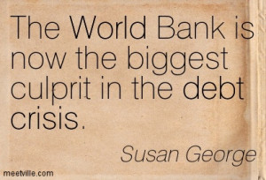 The World Bank Is Now The Biggest Culprit In The Debt Crisis.