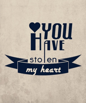 You Have Stolen My Heart Quotes You have stolen my heart