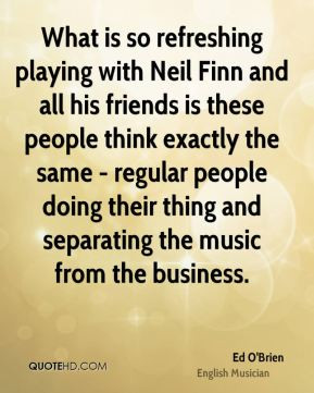 Ed O'Brien - What is so refreshing playing with Neil Finn and all his ...