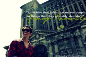 briiianabullett:Johnny Knoxville quoteI love this man