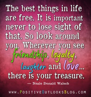 The best things in life are free. It is important never to lose sight ...