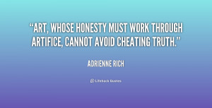 ... honesty must work through artifice, cannot avoid cheating truth